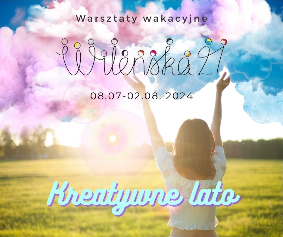 Kreatywne lato z Wileńską 08.07-02.08.2024 r. - warsztaty dla dzieci 7-12lat